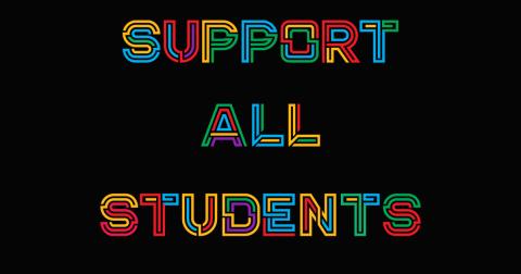 A black background with the words "Support All Students" in rainbow. 