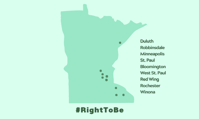 light green background with darker green outline of the state of Minnesota with pins over the cities that have banned conversion "therapy"  Cities listed next to MN outline: "Duluth, Robbinsdale, MInneapolis, St. Paul, Bloomington, West St. Paul, Red Wing, Rochester, Winona" "#RightToBe" below outline of MN 