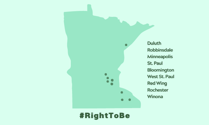 light green background with darker green outline of the state of Minnesota with pins over the cities that have banned conversion "therapy" Cities listed next to MN outline: "Duluth, Robbinsdale, MInneapolis, St. Paul, Bloomington, West St. Paul, Red Wing, Rochester, Winona" "#RightToBe" below outline of MN