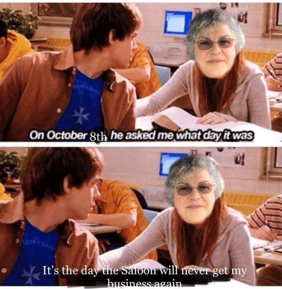 A meme of Pamela's Facebook profile picture copied onto a picture from the movie "Mean Girls", reading "On October 8th, he asked me what day it was. It's the day the Saloon will never get my business again."
